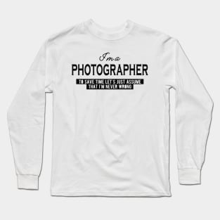 Photographer - Let's just assume I'm never wrong Long Sleeve T-Shirt